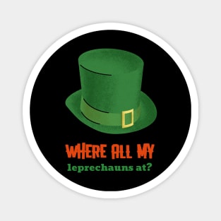 WHERE ALL MY leprechauns at? Magnet